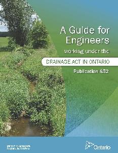 Image of the cover of publication titled  A Guide for Engineers Working under the Drainage Act In Ontario, Publication 852