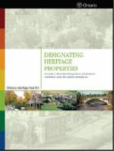 Image of the cover of publication titled  Designating Heritage Properties: A Guide to Municipal Designation of Individual Properties Under the Ontario Heritage Act