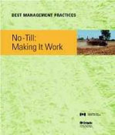 Image of the cover of publication titled  Best Management Practices Series: No-Till: Making It Work