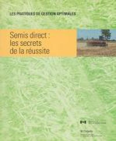 Image of the cover of publication titled  Les pratiques de gestion optimales: Semis direct: les secrets de la réussite
